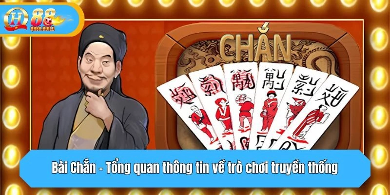 Bài Chắn - Tổng quan thông tin về trò chơi truyền thống