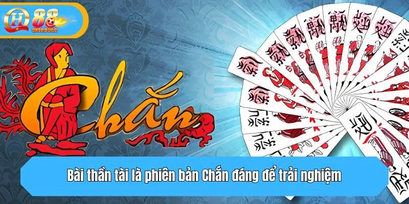 Bài thần tài là phiên bản Chắn đáng để trải nghiệm