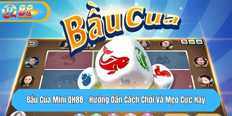 Bầu Cua Mini QH88 – Hướng Dẫn Cách Chơi Và Mẹo Cực Hay