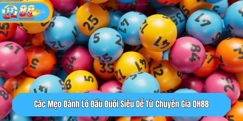Các Mẹo Đánh Lô Đầu Đuôi Siêu Dễ Từ Chuyên Gia QH88