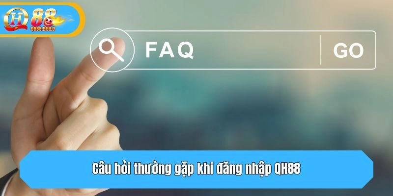 Câu hỏi thường gặp khi đăng nhập QH88