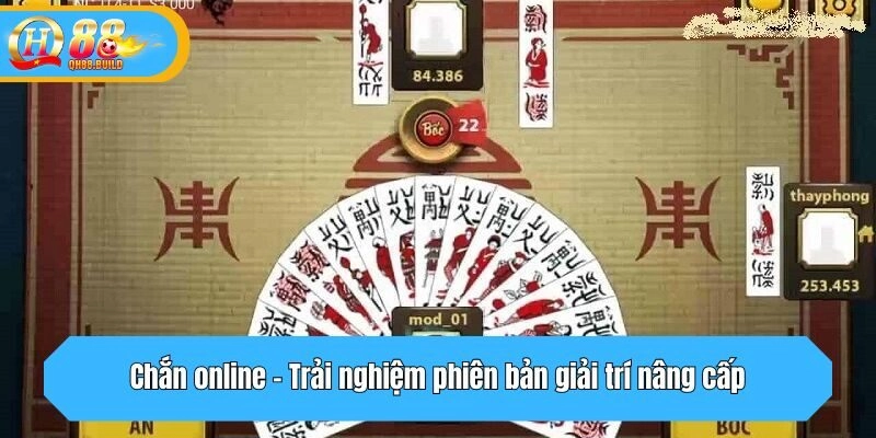 Chắn online - Trải nghiệm phiên bản giải trí nâng cấp