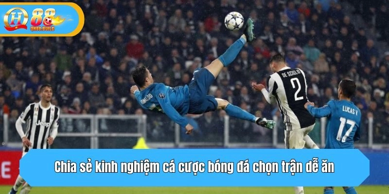Chia sẻ kinh nghiệm cá cược bóng đá chọn trận dễ ăn