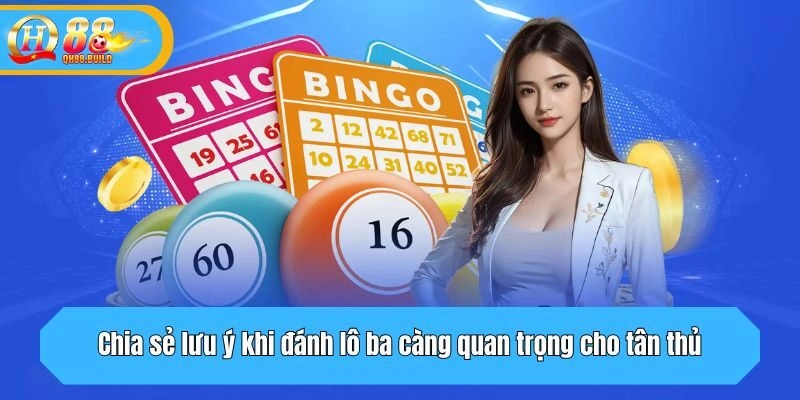Chia sẻ lưu ý khi đánh lô ba càng quan trọng cho tân thủ