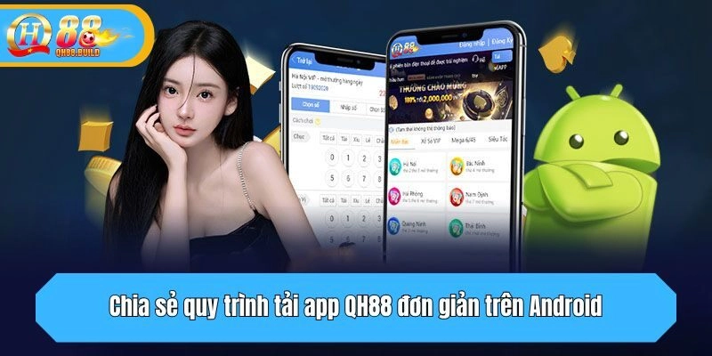Chia sẻ quy trình tải app QH88 đơn giản trên Android