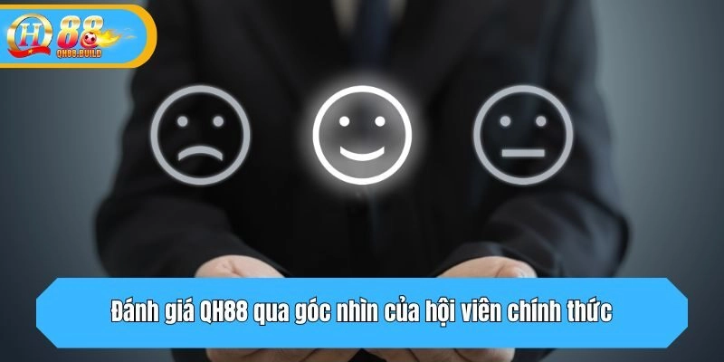 Đánh giá QH88 qua góc nhìn của hội viên chính thức