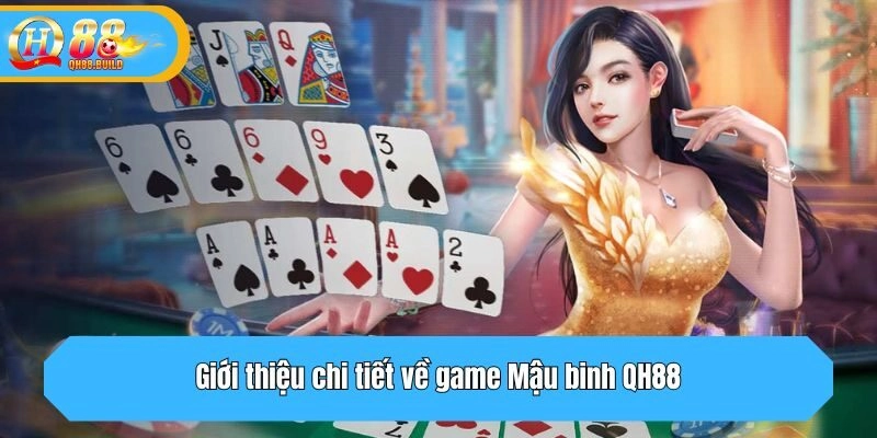 Giới thiệu chi tiết về game Mậu binh QH88