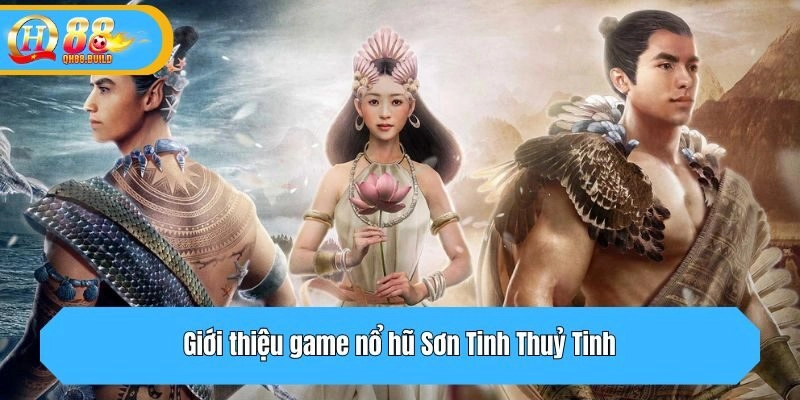 Giới thiệu game nổ hũ Sơn Tinh Thuỷ Tinh