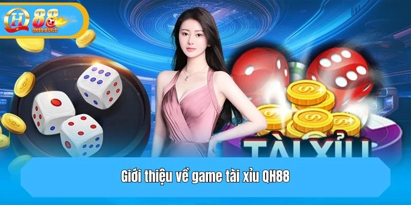 Giới thiệu về game tài xỉu QH88