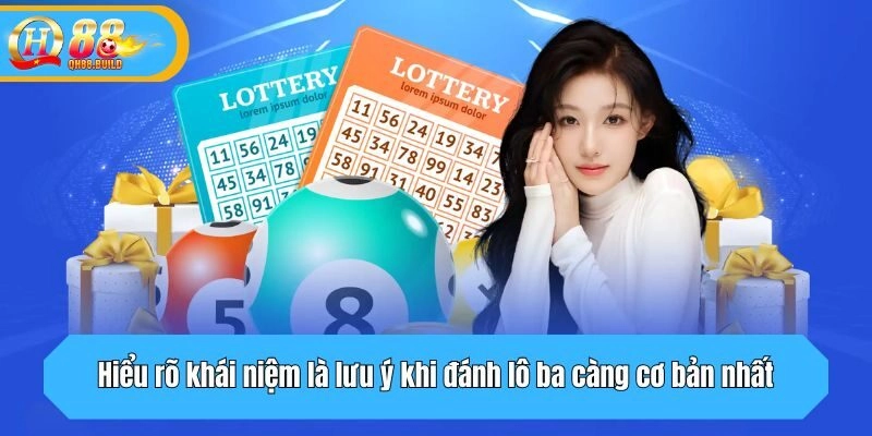 Hiểu rõ khái niệm là lưu ý khi đánh lô ba càng cơ bản nhất