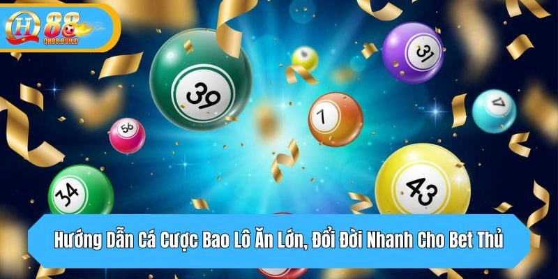 Hướng Dẫn Cá Cược Bao Lô Ăn Lớn, Đổi Đời Nhanh Cho Bet Thủ