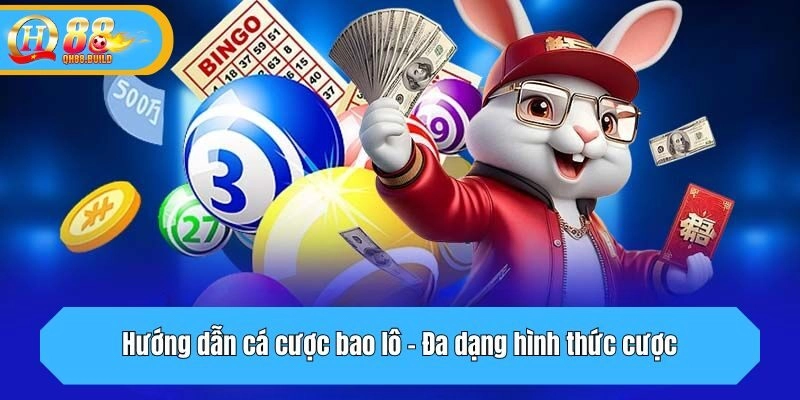 Đa dạng hình thức là điều không thể bỏ qua trong hướng dẫn cá cược bao lô