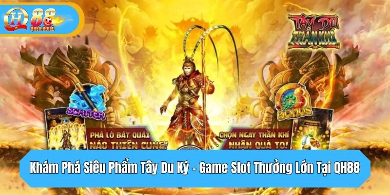 Khám Phá Siêu Phẩm Tây Du Ký - Game Slot Thưởng Lớn Tại QH88