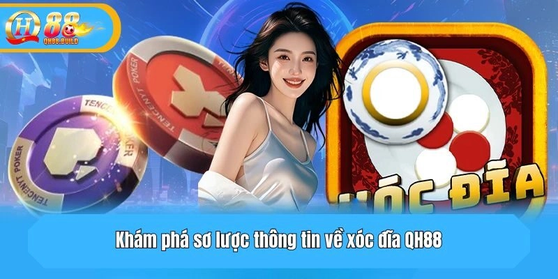 Khám phá sơ lược thông tin về xóc đĩa QH88
