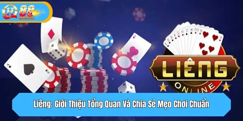 Liêng: Giới Thiệu Tổng Quan Và Chia Sẻ Mẹo Chơi Chuẩn