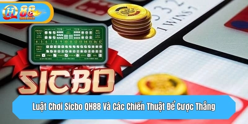 Luật Chơi Sicbo QH88 Và Các Chiến Thuật Để Cược Thắng