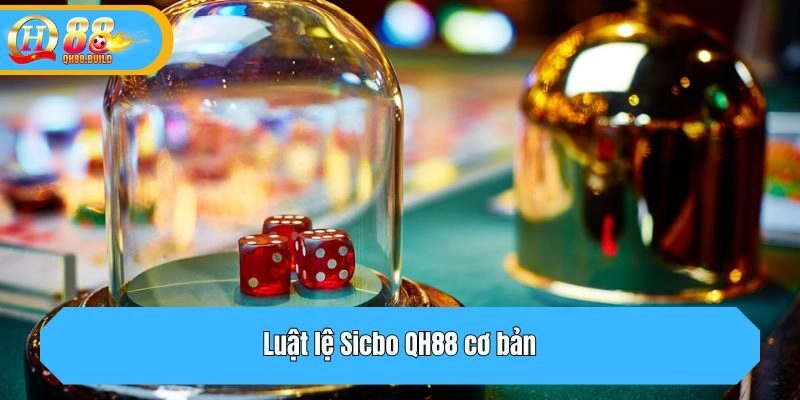 Luật lệ Sicbo QH88 cơ bản