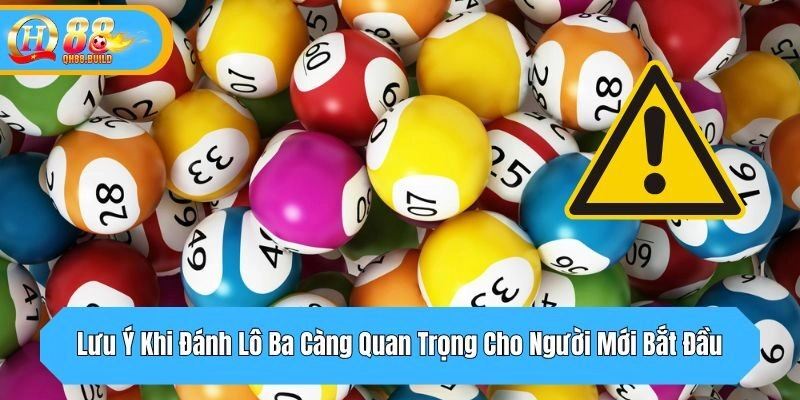 Lưu Ý Khi Đánh Lô Ba Càng Quan Trọng Cho Người Mới Bắt Đầu