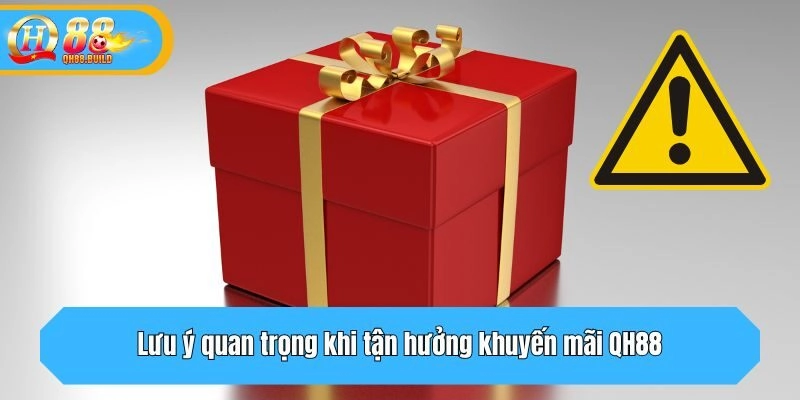 Lưu ý quan trọng khi tận hưởng khuyến mãi QH88