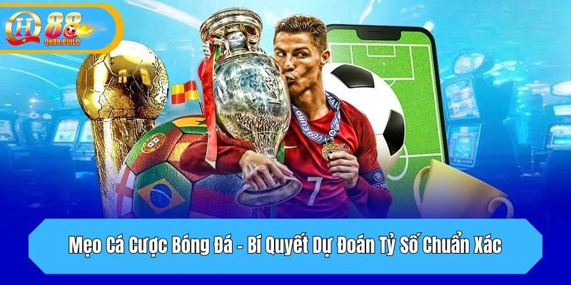 Mẹo Cá Cược Bóng Đá - Bí Quyết Dự Đoán Tỷ Số Chuẩn Xác