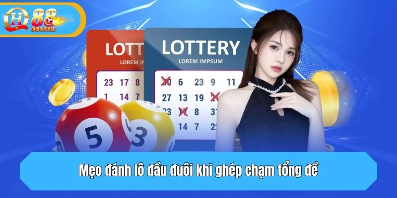 Mẹo đánh lô đầu đuôi khi ghép chạm tổng đề