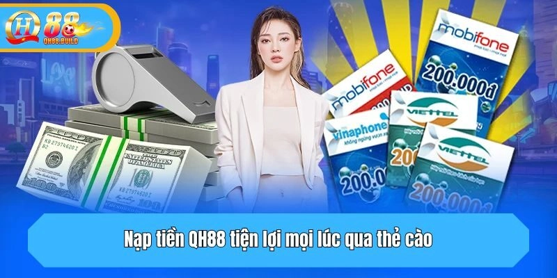 Nạp tiền QH88 tiện lợi mọi lúc qua thẻ cào