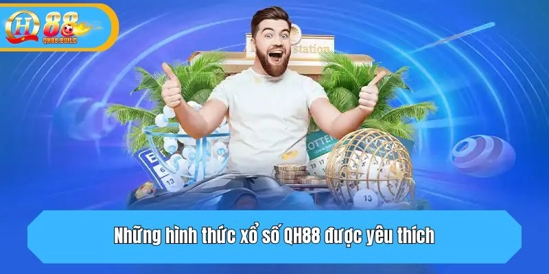 Những hình thức xổ số QH88 được yêu thích