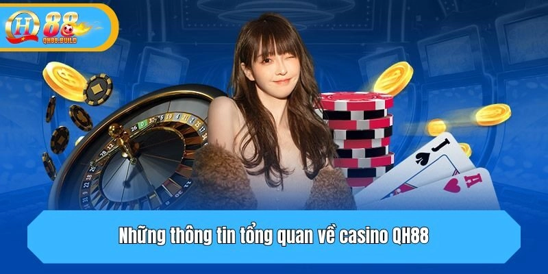 Những thông tin tổng quan về casino QH88