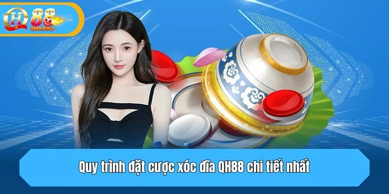 Quy trình đặt cược xóc đĩa QH88 chi tiết nhất