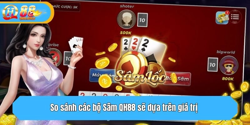 So sánh các bộ Sâm QH88 sẽ dựa trên giá trị