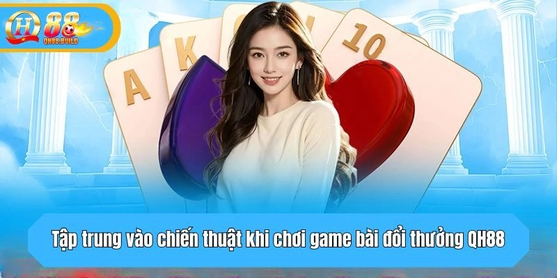 Tập trung vào chiến thuật chơi, không chỉ dựa vào may mắn