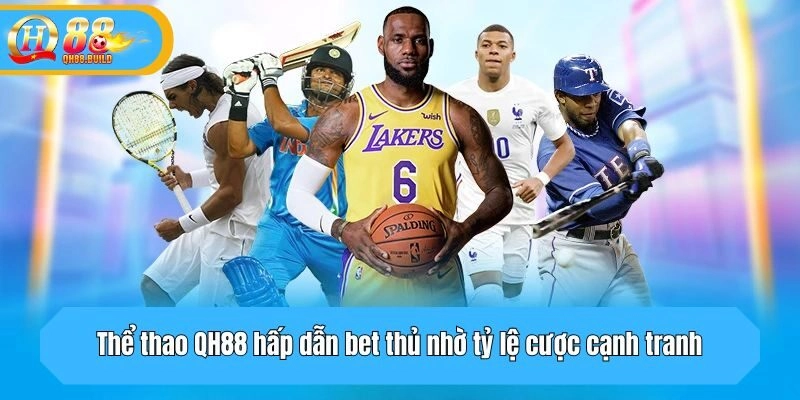 Sân chơi hấp dẫn bet thủ nhờ tỷ lệ cược cạnh tranh