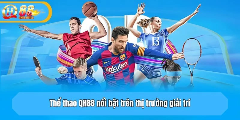 Thể thao QH88 nổi bật trên thị trường giải trí