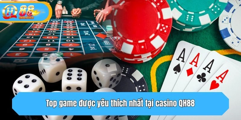 Top game được yêu thích nhất tại casino QH88