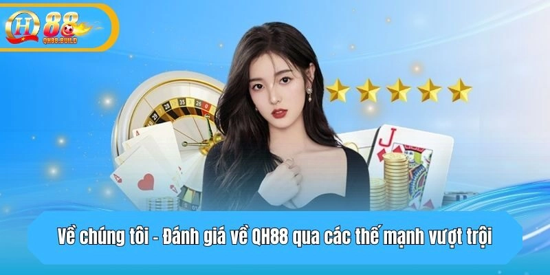 Đánh giá về QH88 qua các thế mạnh vượt trội