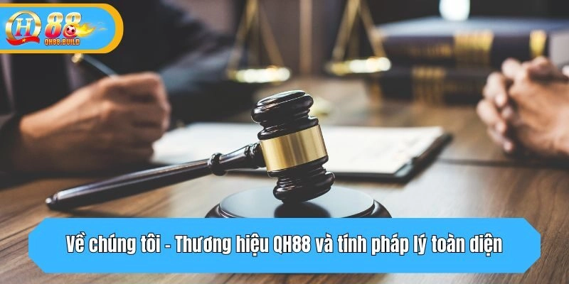 Thương hiệu QH88 và tính pháp lý toàn diện