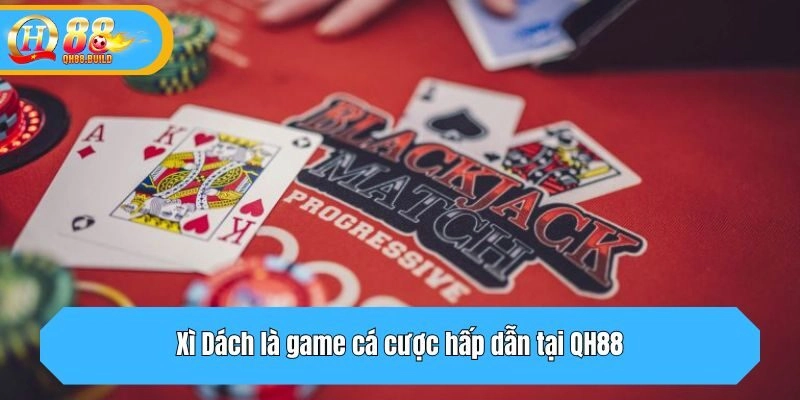 Xì Dách là game cá cược hấp dẫn tại QH88